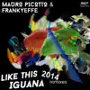 Mauro Picotto & Frankyeffe - Like This / Iguana (2014 Remixes) - EP